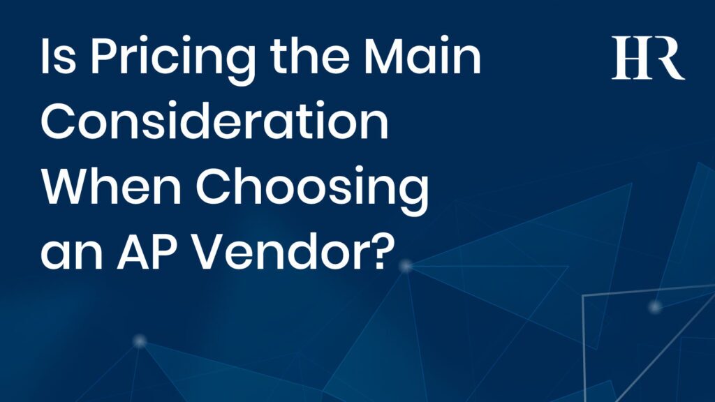 Is Pricing the Main Consideration When Choosing an AP Vendor?