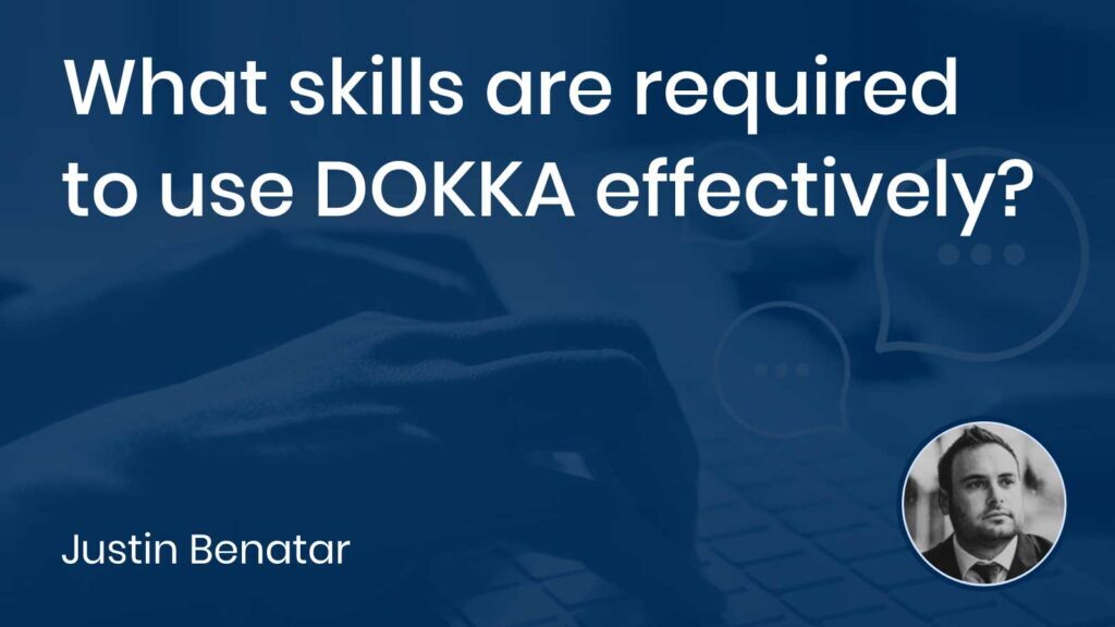 What skills are required to use DOKKA effectively?
