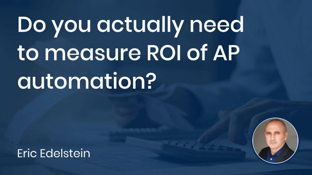 Do you actually need to measure ROI of AP automation?