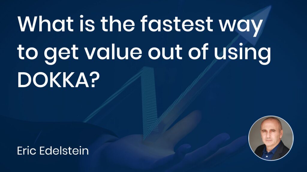 What is the fastest way to get value out of using DOKKA?